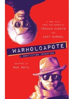 WARHOLCAPOTE A Non-Fiction Invention