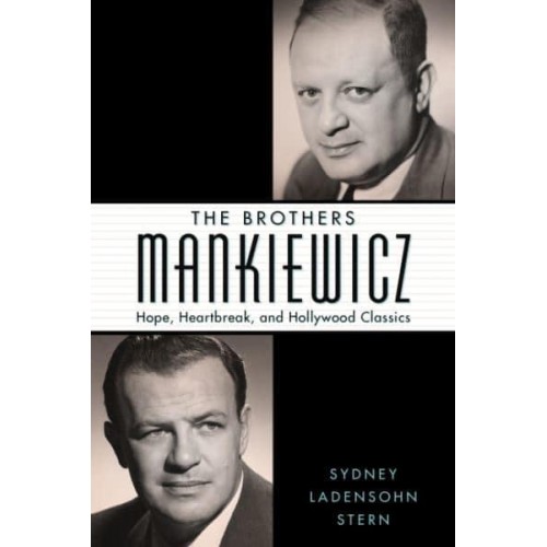 The Brothers Mankiewicz Hope, Heartbreak, and Hollywood Classics