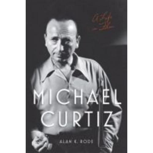 Michael Curtiz: A Life in Film - Screen Classics
