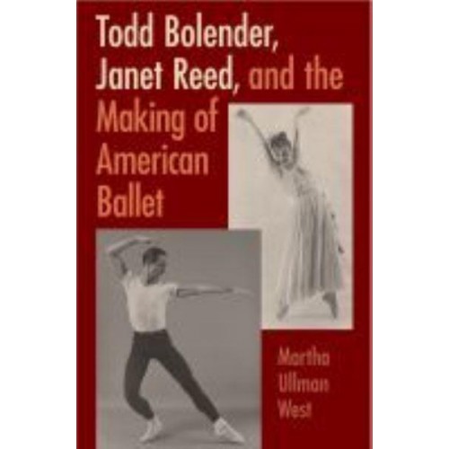 Todd Bolender, Janet Reed, and the Making of American Ballet