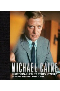 Michael Caine Photographed by Terry O'Neill - ACC Art Books