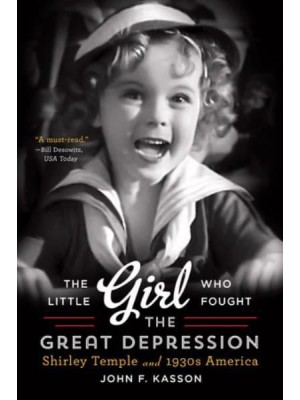 The Little Girl Who Fought the Great Depression Shirley Temple and 1930S America