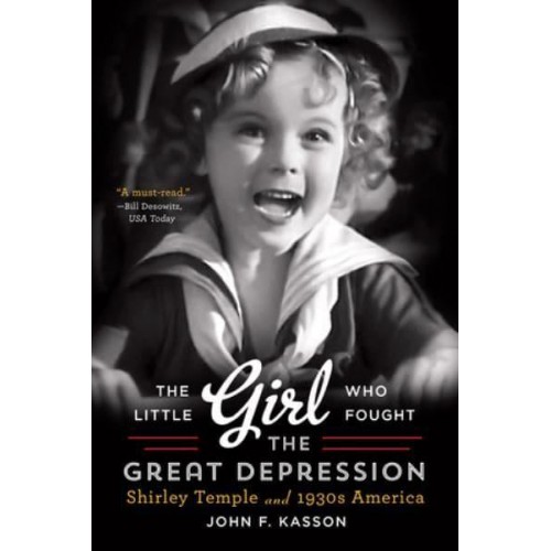 The Little Girl Who Fought the Great Depression Shirley Temple and 1930S America