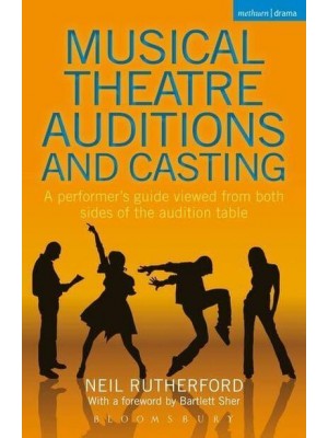 Musical Theatre Auditions and Casting A Performer's Guide Viewed from Both Sides of the Audition Table