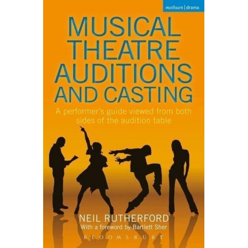 Musical Theatre Auditions and Casting A Performer's Guide Viewed from Both Sides of the Audition Table
