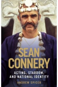 Sean Connery Acting, Stardom, and National Identity