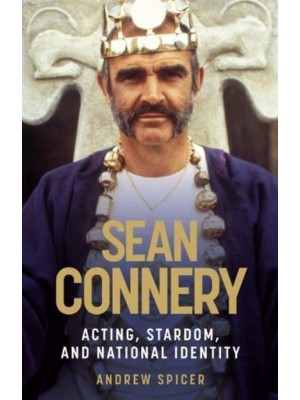 Sean Connery Acting, Stardom, and National Identity