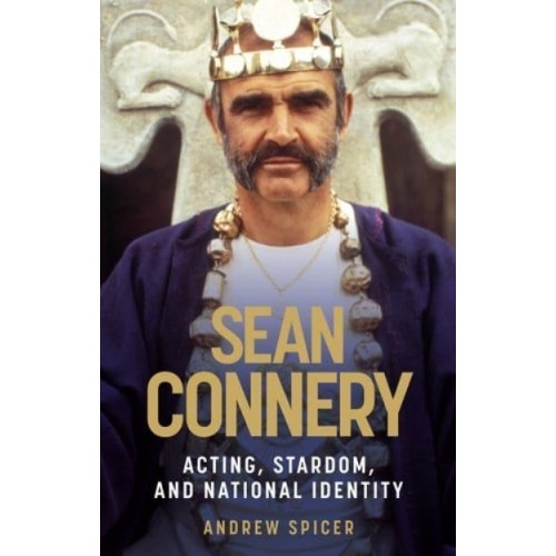 Sean Connery Acting, Stardom, and National Identity