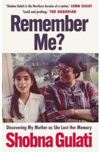 Remember Me? Discovering My Mother as She Lost Her Memory