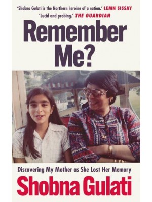 Remember Me? Discovering My Mother as She Lost Her Memory