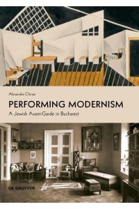 Performing Modernism A Jewish Avant-Garde in Bucharest