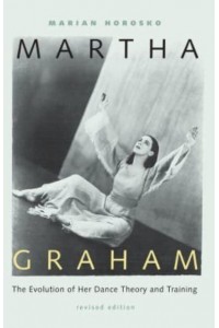 Martha Graham The Evolution of Her Dance Theory and Training