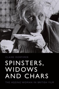 Spinsters, Widows and Chars The Ageing Woman in British Film