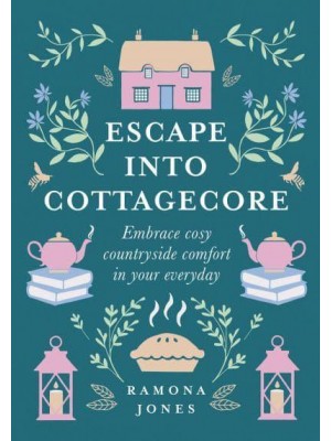 Escape Into Cottagecore Embrace Cosy Countryside Comfort in Your Everyday