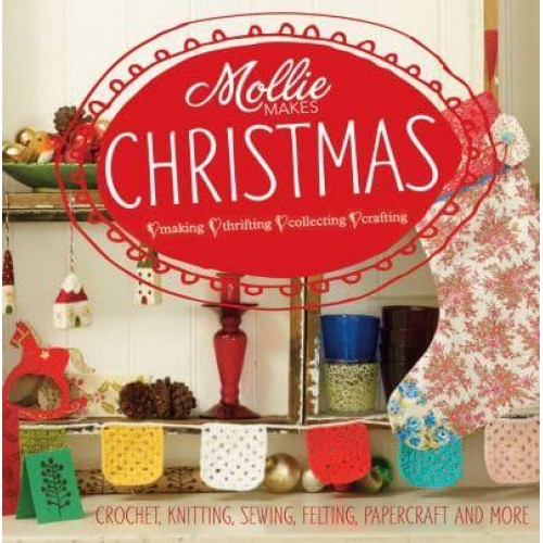 Mollie Makes Christmas Making, Thrifting, Collecting, Crafting - Mollie Makes