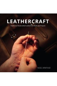 Leathercraft Traditional Handcrafted Leatherwork Skills and Projects