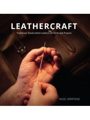 Leathercraft Traditional Handcrafted Leatherwork Skills and Projects