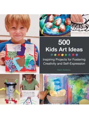 500 Kids Art Ideas Inspiring Projects for Fostering Creativity and Self-Expression