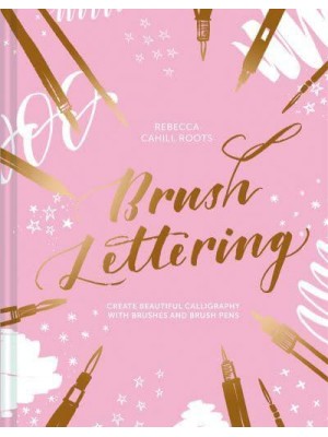 Brush Lettering Create Beautiful Calligraphy With Brushes and Brush Pens