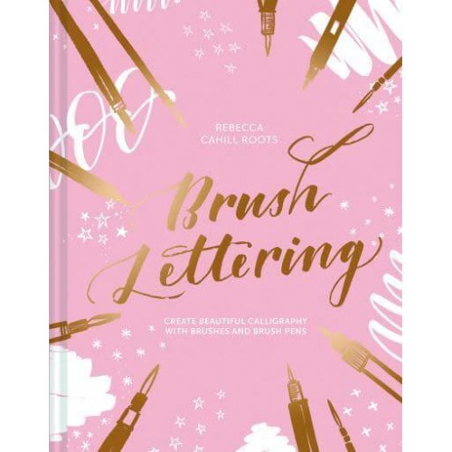 Brush Lettering Create Beautiful Calligraphy With Brushes and Brush Pens