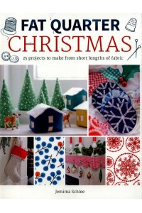 Christmas 25 Projects to Make from Short Lengths of Fabric - Fat Quarter