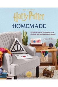 Harry Potter Homemade : An Official Book of Enchanting Crafts, Activities, and Recipes for Every Season