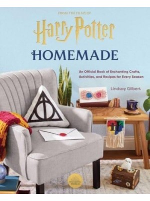 Harry Potter Homemade : An Official Book of Enchanting Crafts, Activities, and Recipes for Every Season