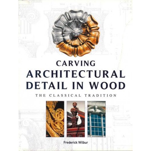 Carving Architectural Detail in Wood The Classical Tradition