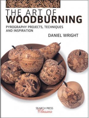 The Art of Woodburning Pyrography Projects, Techniques and Inspiration - Search Press Classics