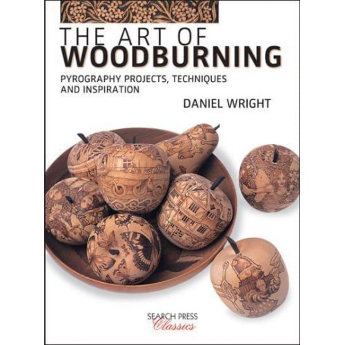 The Art of Woodburning Pyrography Projects, Techniques and Inspiration - Search Press Classics