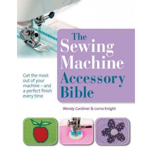 The Sewing Machine Accessory Bible