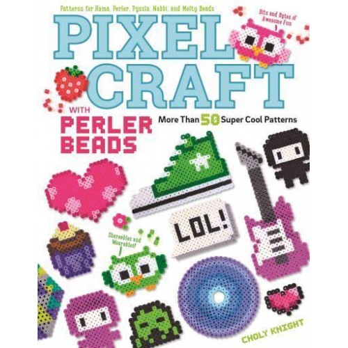 Pixel Craft With Perler Beads More Than 50 Super Cool Patterns