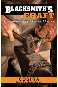 Blacksmith's Craft An Introduction to Smithing for Apprentices and Craftsmen - Blacksamithing Series