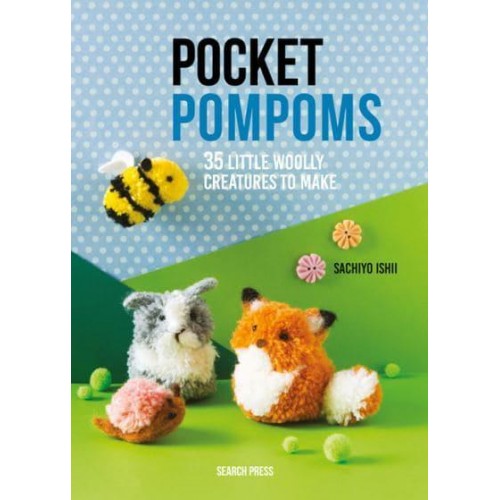 Pocket Pompoms 35 Little Woolly Creatures to Make