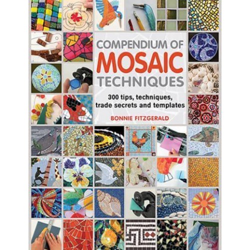 Compendium of Mosaic Techniques 300 Tips, Techniques, Trade Secrets and Templates