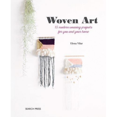 Woven Art 15 Modern Weaving Projects for You and Your Home