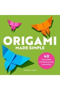 Origami Made Simple 40 Easy Models With Step-by-Step Instructions