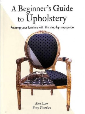 A Beginner's Guide to Upholstery Revamp Your Furniture With This Step-by-Step Guide