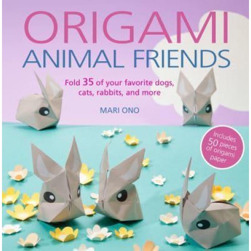 Origami Animal Friends Fold 35 of Your Favorite Dogs, Cats, Rabbits, and More