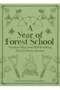 A Year of Forest School Outdoor Play and Skill-Building Fun for Every Season