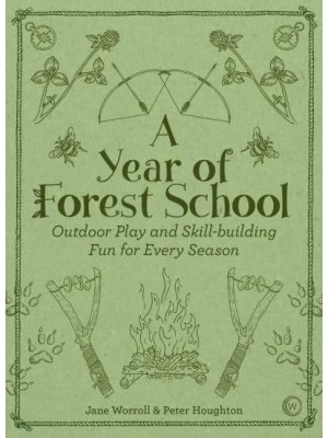 A Year of Forest School Outdoor Play and Skill-Building Fun for Every Season