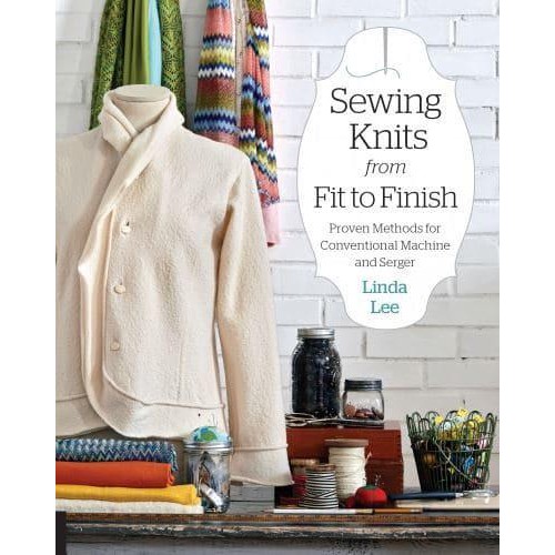 Sewing Knits from Fit to Finish Proven Methods for Conventional Machine and Serger
