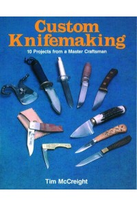 Custom Knifemaking 10 Projects from a Master Craftsman