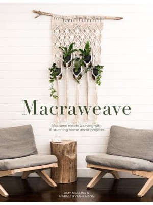 Macraweave Macramé Meets Weaving With 18 Stunning Home Decor Projects