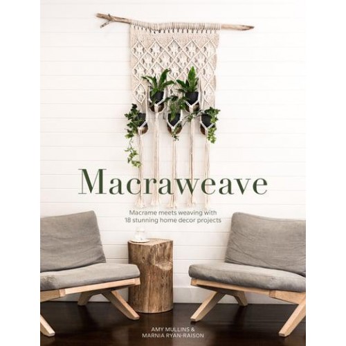 Macraweave Macramé Meets Weaving With 18 Stunning Home Decor Projects