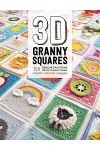 3D Granny Squares 100 Crochet Patterns for Pop-Up Granny Squares