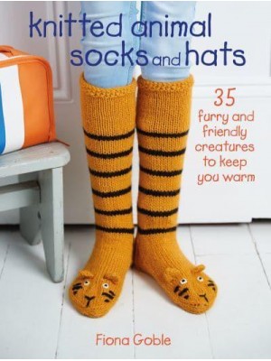 Knitted Animal Socks and Hats 35 Furry and Friendly Creatures to Keep You Warm