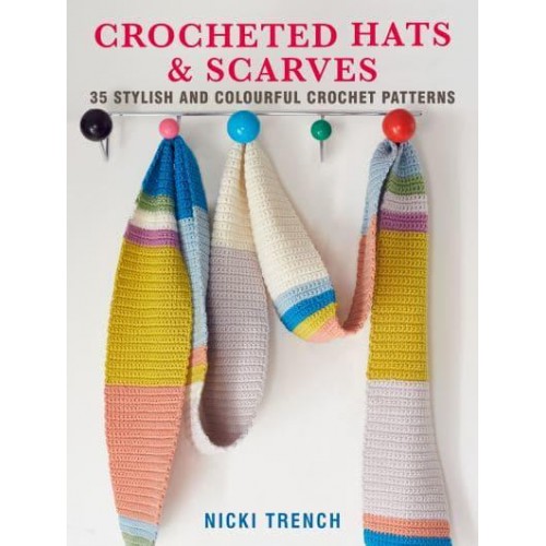 Crocheted Hats & Scarves 35 Stylish and Colourful Crochet Patterns
