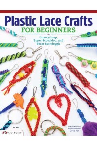 Plastic Lace Crafts for Beginners Groovy Gimp, Super Scoubidou, and Beast Boondoggle