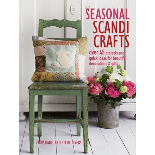 Seasonal Scandi Crafts Over 45 Projects and Quick Ideas for Beautiful Decorations & Gifts
